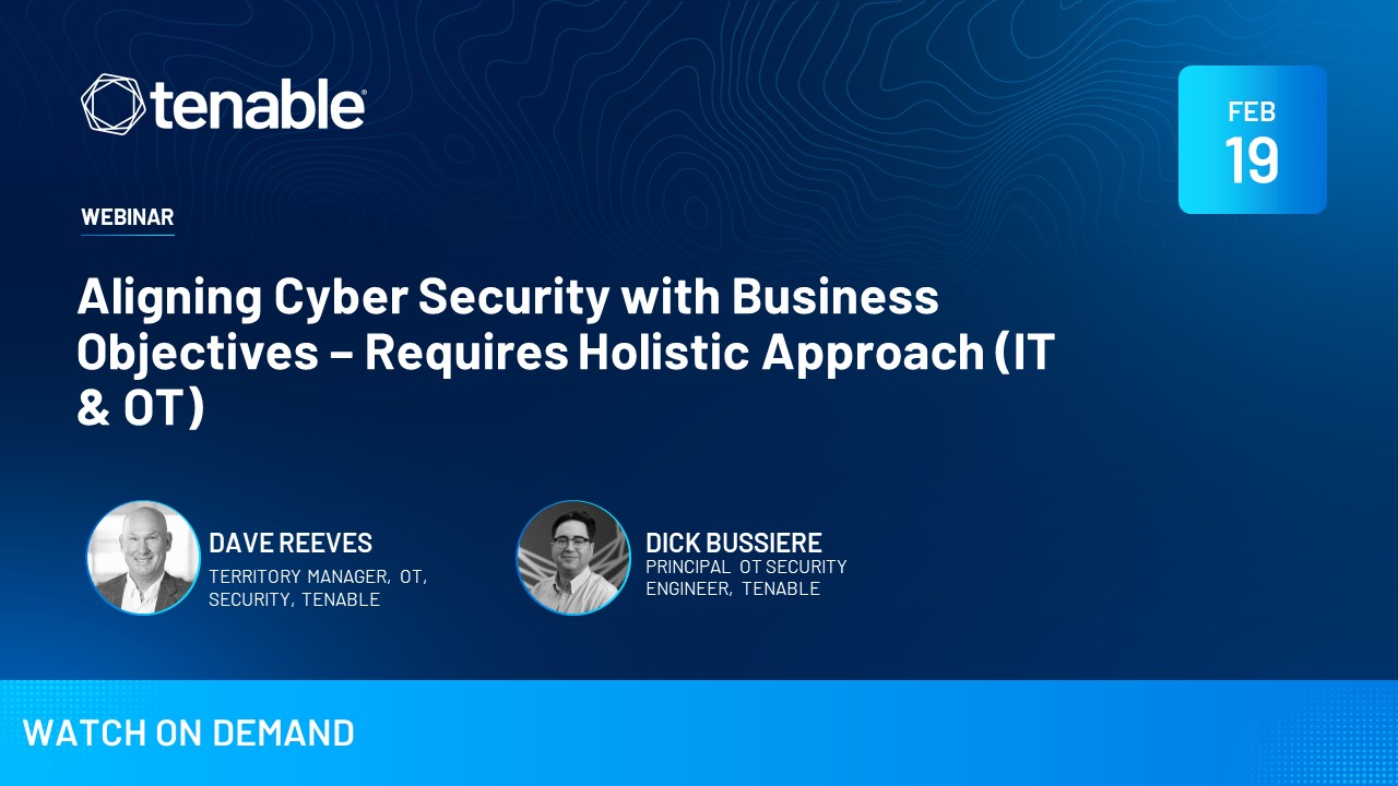 Aligning Cyber Security with Business Objectives – Requires Holistic Approach (IT & OT)